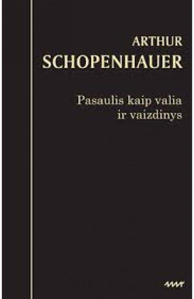Arthur Schopenhauer - Pasaulis kaip valia ir vaizdinys - 000000000002144398