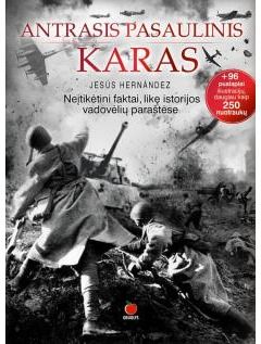 Jesus Hernandez - Antrasis pasaulinis karas. Neįtikėtini faktai, likę istorijos vadovėlių paraštėse - 000000000002144618
