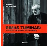 Ramunė Balevičiūtė - Rimas Tuminas: teatras, tikresnis už gyvenimą - 000000000002146073