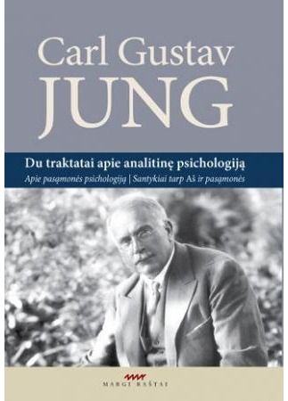 Carl Gustav Jung - Du traktatai apie analitinę psichologiją. Apie pasąmonės psichologiją. Santykis tarp AŠ ir pasąmonės. - 000000000002146086
