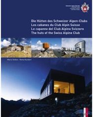 Huts of the Swiss Alpine Club: Die Hutten Des Schweizer Alpen-Clubs - Les Cabanes Du Club Alpin Suisse - Le Capanne Del Club Alpino Swizzero