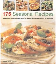 175 Seasonal Recipes: Make the Most of Fresh Ingredients Through the Year with Delicious Dishes Shown in 190 Photographs