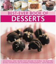 Best-Ever Book of Desserts: Sensational Sweet Recipes from Around the World: 140 Delectable Dishes Shown in 250 Stunning Photographs