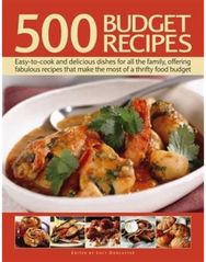 500 Budget Recipes: Easy-To-Cook and Delicious Dishes for All the Family, Offering Fabulous Recipes That Make the Most of a Thrifty Food Budget