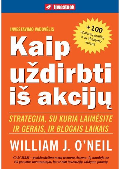 William J. O'Neil - Kaip uždirbti iš akcijų. Strategija, su kuria laimėsite ir gerais, ir blogais blogais laikais - 000000000002149247
