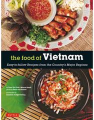 Food of Vietnam: Easy-to-Follow Recipes from the Country's Major Regions [Vietnamese Cookbook with Over 80 Recipes]