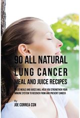 90 All Natural Lung Cancer Meal and Juice Recipes