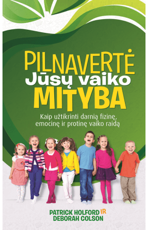 Patrick Holford, Susannah Lawson - Pilnavertė Jūsų vaiko mityba: kaip užtikrinti darnią fizinę, emocinę ir protinę vaiko raidą - 000000000002155705