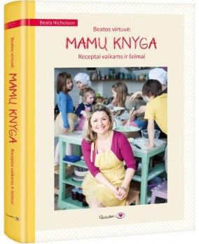 Beata Nicholson - Beatos virtuvė: mamų knyga - 000000000002157068