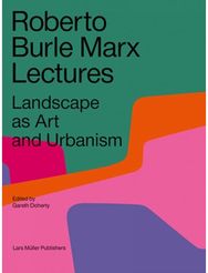 Roberto Burle Marx Lectures: Landscape as Art and Urbanism