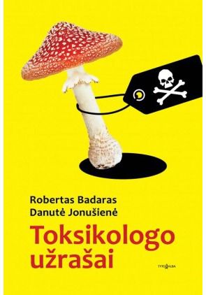 Robertas Badaras, Danutė Jonušienė - Toksikologo užrašai - 000000000002157926
