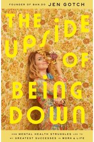 Upside of Being Down: How Mental Health Struggles Led to My Greatest Successes in Work and Life