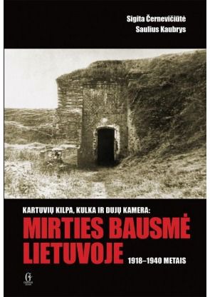 Saulius Kaubrys, Sigita Černevičiūtė - Kartuvių kilpa, kulka ir dujų kamera.Mirties bausmė Lietuvoje 1918-1940 metais - 000000000002160305