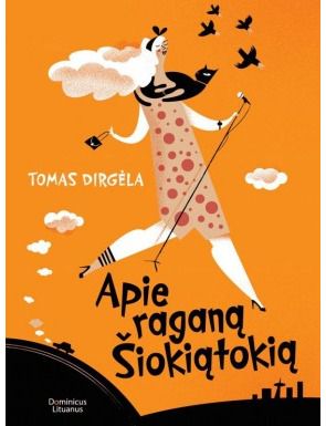 Tomas Dirgėla - Apie raganą Šiokiątokią - 000000000002160596