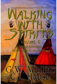 Walking With Spirits Volume 6 Native American Myths, Legends, And Folklore