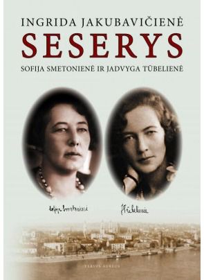 Ingrida Jakubavičienė - Seserys. Sofija Smetonienė ir Jadvyga Tūbelienė - 000000000002160708