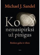 Michael J. Sandel - Ko nenusipirksi už pinigus: rinkos galia ir ribos - 000000000002160787