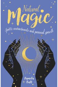 Natural Magic: Spells, enchantments and personal growth