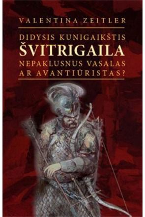 Valentina Zeitler - Didysis kunigaikštis ŠVITRIGAILA - 000000000002162337