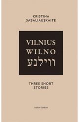 Kristina Sabaliauskaitė - Vilnius. Wilno. Vilna. Three Short Stories - 000000000002162964