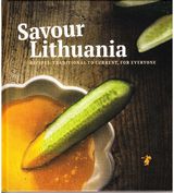 Savour Lithuania. Recipes, traditional to current, for everyone
