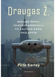 Draugas Ž. Rusijos šnipo, veikusio Amerikoje po Šaltojo karo, paslaptys