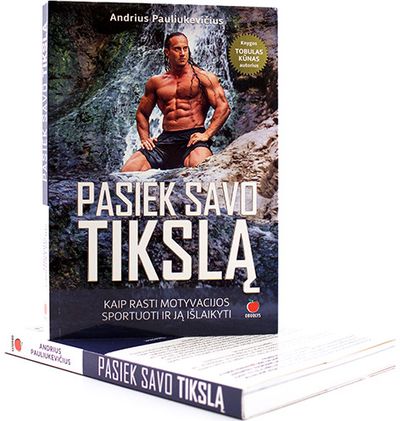 Andrius Pauliukevičius - Pasiek savo tikslą. Kaip rasti motyvacijos sportuoti ir ją išlaikyti - 000000000002164673