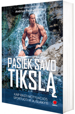Andrius Pauliukevičius - Pasiek savo tikslą. Kaip rasti motyvacijos sportuoti ir ją išlaikyti - 000000000002164673