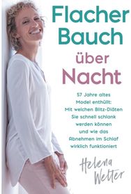 Flacher Bauch uber Nacht: 57 Jahre altes Model enthullt: Mit welchen Blitz-Diaten Sie schnell schlank werden konnen und wie das Abnehmen im Schlaf wirklich funktioniert