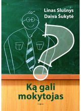 Linas Slušnys, Daiva Šukytė - Ką gali mokytojas - 000000000002166920