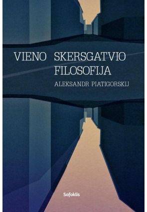 Aleksandr Piatigorskij - Vieno skersgatvio filosofija - 000000000002167086