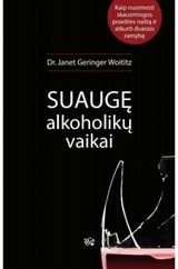 Janet Geringer Woititz - Suaugę alkoholikų vaikai. Kaip nusimesti skausmingos praeities naštą ir atkurti dvasios ramybę - 000000000002168469
