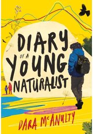 Diary of a Young Naturalist: WINNER OF THE 2020 WAINWRIGHT PRIZE FOR NATURE WRITING