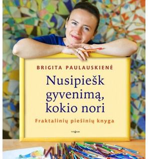Brigita Paulauskienė - Nusipiešk gyvenimą, kokio nori - 000000000002169402