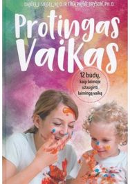 Protingas vaikas. 12 būdų, kaip šeimoje užauginti laimingą vaiką