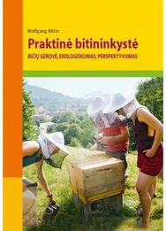 Praktinė bitininkystė. Bičių gerovė, ekologiškumas, perspektyvumas