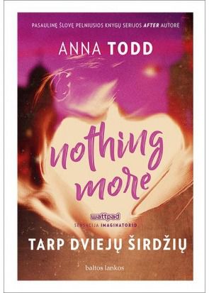 Anna Todd - Nothing More. Tarp dviejų širdžių - 000000000002171391