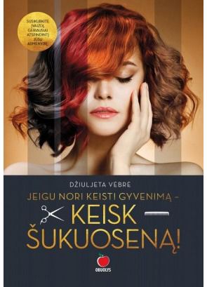 Džiuljeta Vėbrė - Jei nori keisti gyvenimą... Keisk šukuoseną! - 000000000002171479