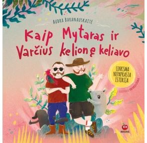 Audra Baranauskaitė - Kaip Mytaras ir Varčius kelionę keliavo - 000000000002172026