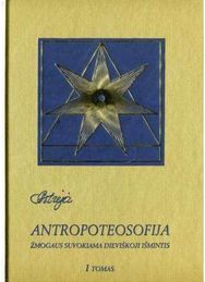Antropoteosofija. Žmogaus suvokiama dieviškoji išmintis. 1 tomas