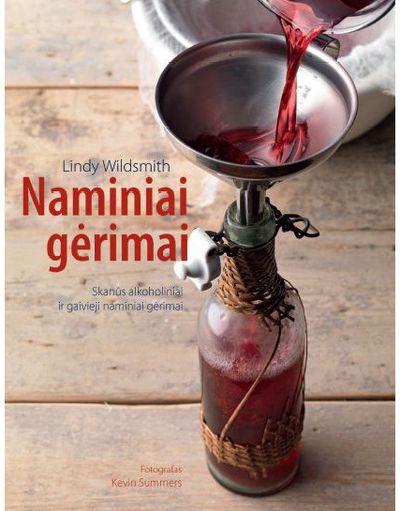 Lindy Wildsmit - Naminiai gėrimai. Skanūs alkoholiniai ir gaivieji naminiai gėrimai - 000000000002173981
