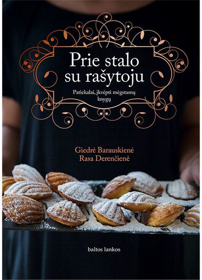 Giedrė Barauskienė, Rasa Derenčienė - Prie stalo su rašytoju. Patiekalai, įkvėpti mėgstamų knygų - 000000000002174459