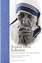 Motina Teresė - Kur yra meilė, ten yra Dievas. Kelias į artimesnę bendrystę su Dievu ir didesnę artimo meilę - 000000000002174598