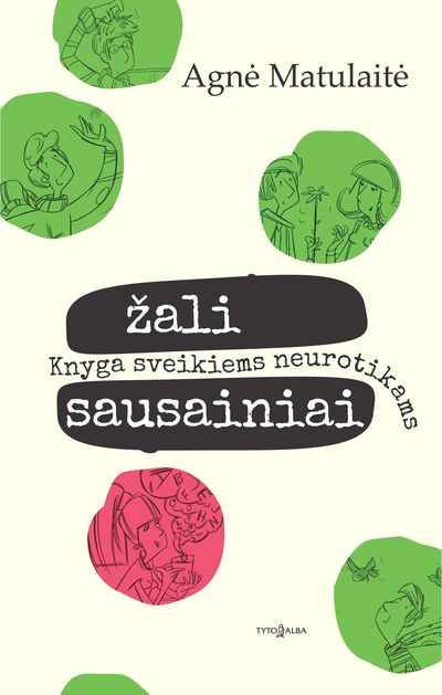 Agnė Matulaitė - Žali sausainiai. Knyga sveikiems neurotikams - 000000000002174674