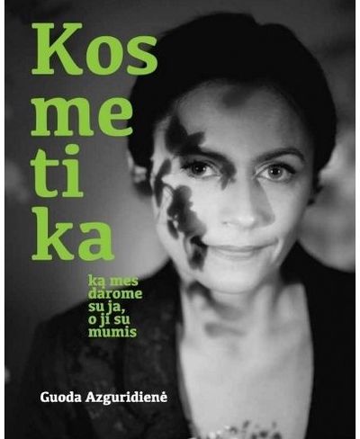 Guoda Azguridienė - Kosmetika: ką mes darome su ja, o ji su mumis - 000000000002174687