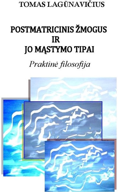 Tomas Lagūnavičius - Postmatricinis žmogus ir jo mąstymo tipai. Praktinė filosofija - 000000000002175067