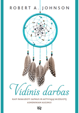 Robert A. Johnson - Vidinis darbas. Kaip panaudoti sapnus ir aktyviąją vaizduotę asmeniniam augimui - 000000000002175392