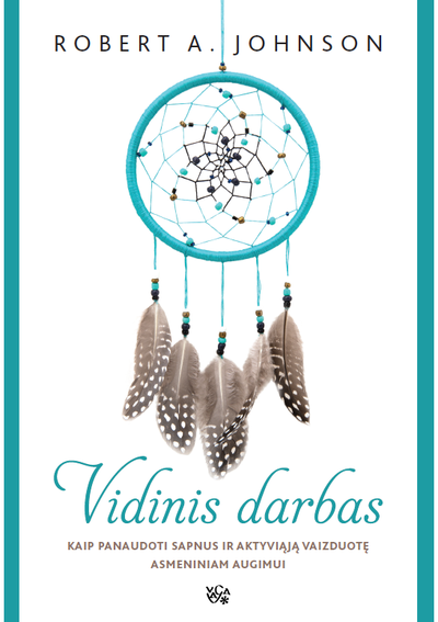 Robert A. Johnson - Vidinis darbas. Kaip panaudoti sapnus ir aktyviąją vaizduotę asmeniniam augimui - 000000000002175392
