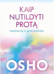 Kaip nutildyti protą. Meditacija ir gera sveikata