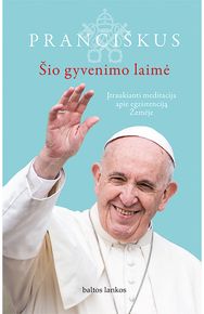 Pranciškus. Šio gyvenimo laimė